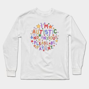 I'm Autistic and Anxious, Please Be Patient - Raising Autism Awareness and Promoting Understanding Long Sleeve T-Shirt